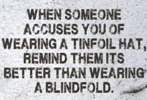 I LOVE my tinfoil hat!!