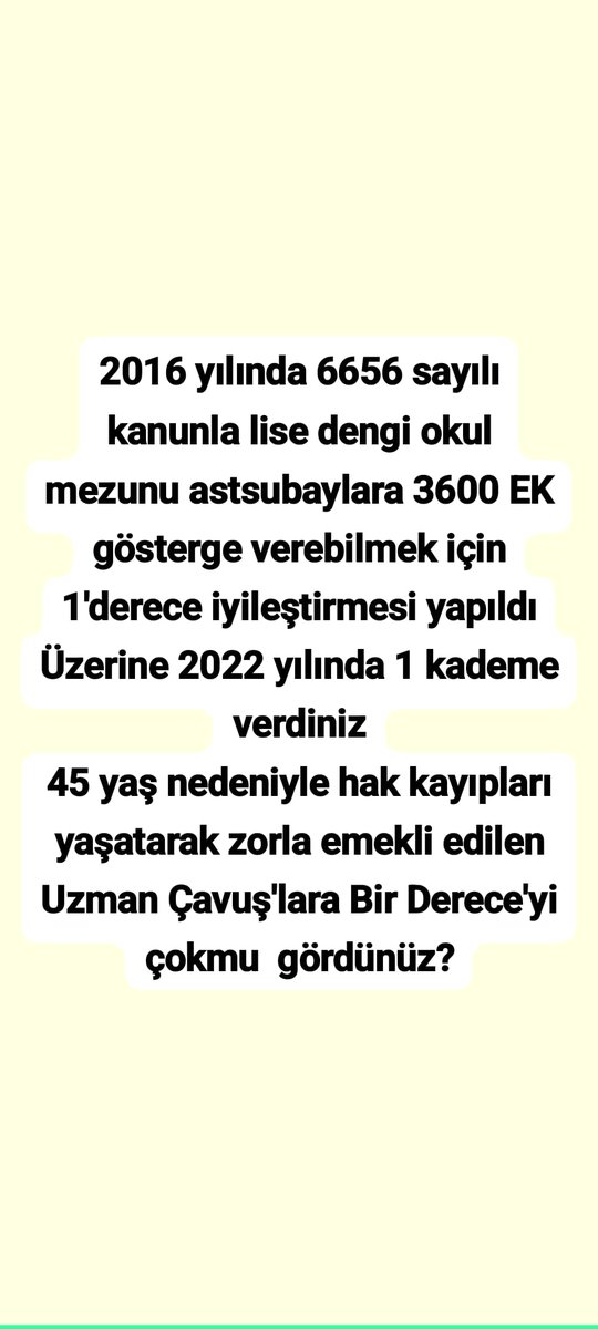 <a href="/TamerAc212211/">Tamer Aşcı</a> <a href="/ibrahim_0634/">İbrahim Akduman (1)</a> <a href="/slamGKSAL127401/">GÖKSAL</a> <a href="/Albayrak718007/">Albayrak</a> <a href="/akcaa158/">Ali -A-K-C-A-</a> <a href="/MuratNR3/">Murat ÖNÜR</a> <a href="/RTErdogan/">Recep Tayyip Erdoğan</a> <a href="/MHP_Bilgi/">MHP</a> <a href="/MhpTbmmGrubu/">MHP TBMM Grubu #MHP</a> <a href="/dbdevletbahceli/">Devlet Bahçeli</a> <a href="/yasaryldrmMHP/">Yaşar Yıldırım</a> <a href="/buyukataman/">İsmet Büyükataman</a> <a href="/erkanakcay45/">Erkan Akçay</a> <a href="/E_SemihYalcin/">E. Semih Yalçın</a> <a href="/sadirdurmaz/">Sadir Durmaz 🇹🇷</a> <a href="/UlviYonter/">Dr.İzzet Ulvi YÖNTER</a> <a href="/ismailozdemirrr/">İsmail ÖZDEMİR 🇹🇷</a> <a href="/muharremvarli01/">Muharrem VARLI</a> <a href="/AyseSibelErsoy/">Ayşe Sibel Ersoy🇹🇷</a> <a href="/MehmetTaytakMHP/">Mehmet Taytak</a> <a href="/MevltKarakaya25/">Mevlüt Karakaya</a> <a href="/TEMUD_2024/">Türkiye Emekli Uzman Erbaşlar Derneği (TEMUD)</a> <a href="/alitilkici38/">Ali Tilkici 🇹🇷</a> <a href="/01Akkayali/">ALİ AKSOY</a> <a href="/55erhanusta/">Dr. Erhan Usta</a> <a href="/ahmetyarici31/">Ahmet YARICI</a> <a href="/alimahir/">Ali Mahir Başarır</a> <a href="/av_gundogan/">Av. Ali Erdem GÜNDOĞAN</a> <a href="/bbpgenelmerkez/">BÜYÜK BİRLİK PARTİSİ</a> <a href="/burhanduran/">Burhanettin Duran</a> <a href="/cemacikgozz/">Cem Açıkgöz</a> <a href="/cemkucuk55/">Cem Küçük</a> <a href="/tcsavunma/">T.C. Millî Savunma Bakanlığı</a> <a href="/tcbestepe/">T.C. Cumhurbaşkanlığı</a> <a href="/TC_icisleri/">T.C. İçişleri Bakanlığı</a> <a href="/_cevdetyilmaz/">Cevdet Yılmaz</a> <a href="/TBMMGenelKurulu/">TBMM Genel Kurulu</a> <a href="/Akparti/">AK Parti</a> <a href="/nacibostanci/">M. Naci Bostancı</a> <a href="/akbasogluemin/">Av. M.Emin AKBAŞOĞLU 🇹🇷</a> <a href="/AliYerlikaya/">Ali Yerlikaya</a> <a href="/mustafaelitas/">Mustafa Elitaş</a> <a href="/memetsimsek/">Mehmet Simsek</a> 2016 yılında 6656 sayılı kanunla lise dengi okul mezunu astsubaylara 3600 EK gösterge verebilmek için 1'derece iyileştirmesi yapıldı
Üzerine 2022 yılında 1 kademe verdiniz
45 yaş nedeniyle hak kayıpları yaşatarak zorla emekli edilen #UzmanÇavuş'lara #BirDerece'yi çokmu  gördünüz?