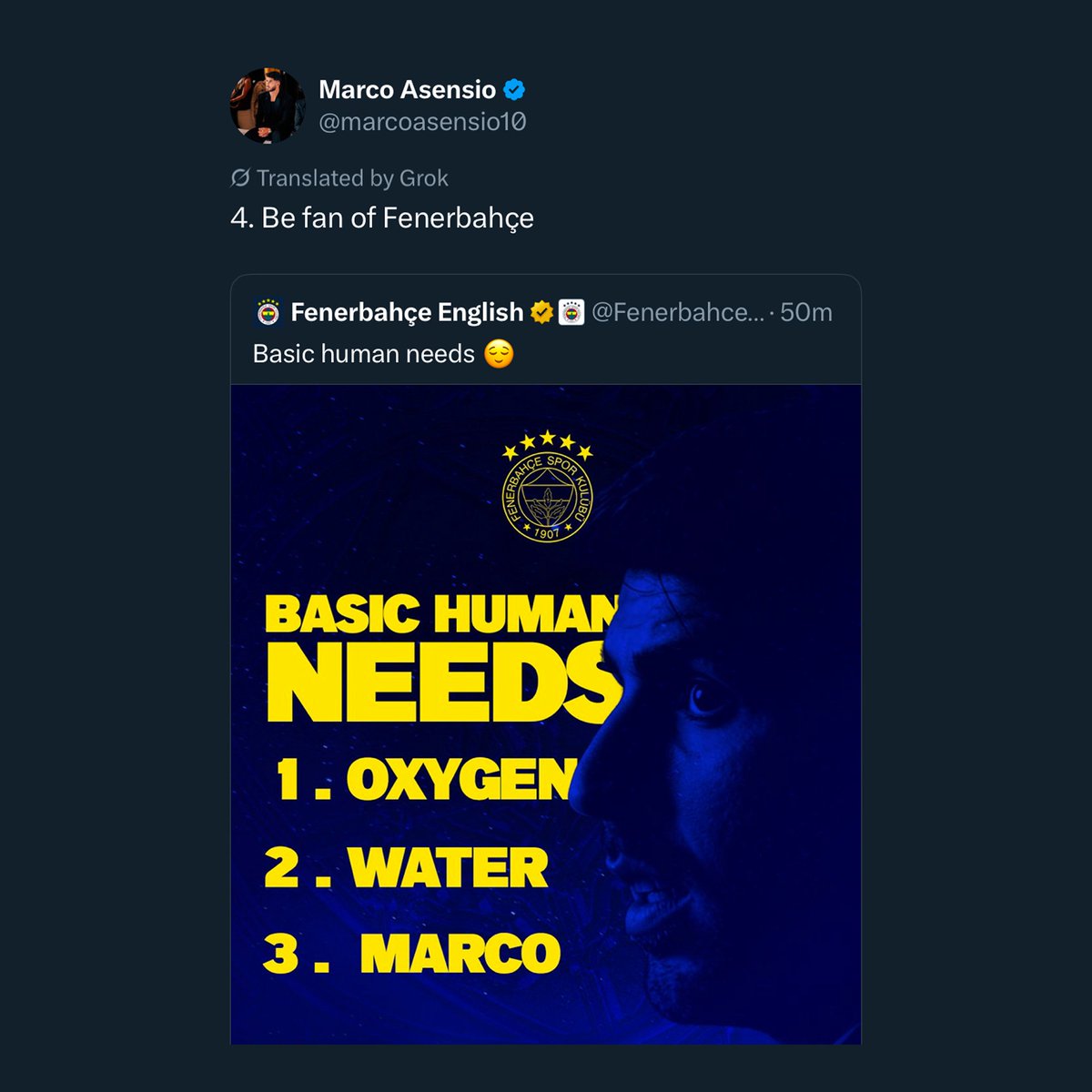 Fenerbahçe: “Temel insan ihtiyaçları;

1- Oksijen
2- Su
3- Marco.”

Marco Asensio: “4- Fenerbahçeli olmak.”
