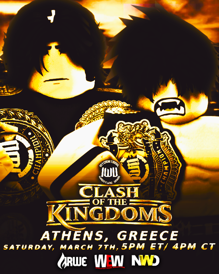 ⚔️ The Battle at the Colosseum soon awaits you! 

LIVE! on March 7th, From Athens, Greece, IWU Presents to you Clash Of The Kingdoms!  👑

🤔 Who will win the IWUC N1C Tournament, and possibly beat our current champion Tayler? 

📸 [<a href="/Iastcatalyst/">"The Catalyst" Tayler Cataclysm</a>, <a href="/jumpofftheropes/">Kac Mega</a>]