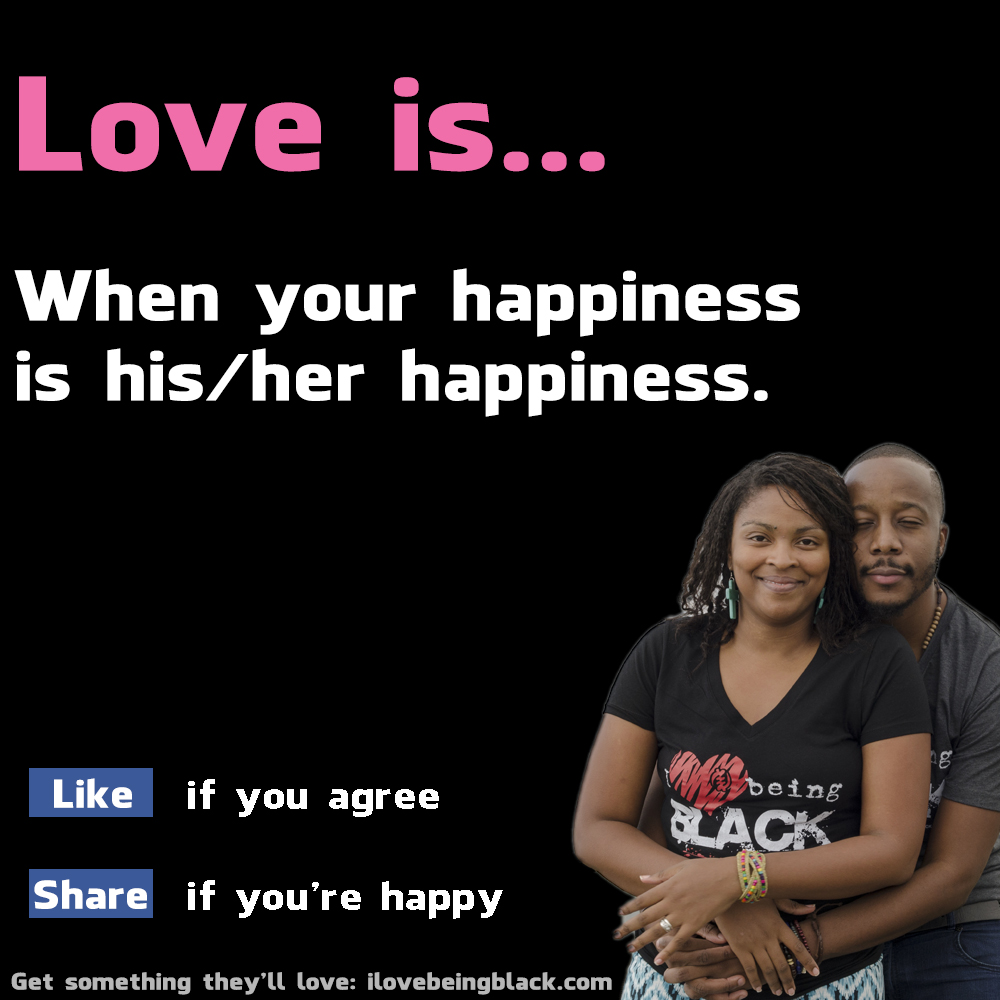 Love is… when your happiness is his/her happiness.
