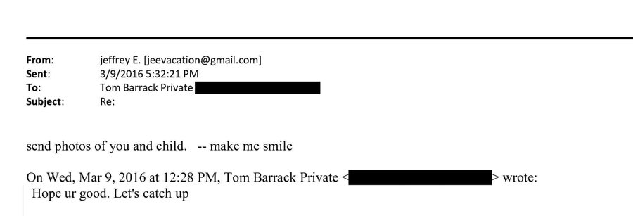 Tom Barrack - Donald Trump’s longtime closest confidant, now U.S. Ambassador to Turkey - receives this email from Jeffrey Epstein in March 2016:

“send photos of you and child. - make me smile”

Epstein was already a convicted sex offender.