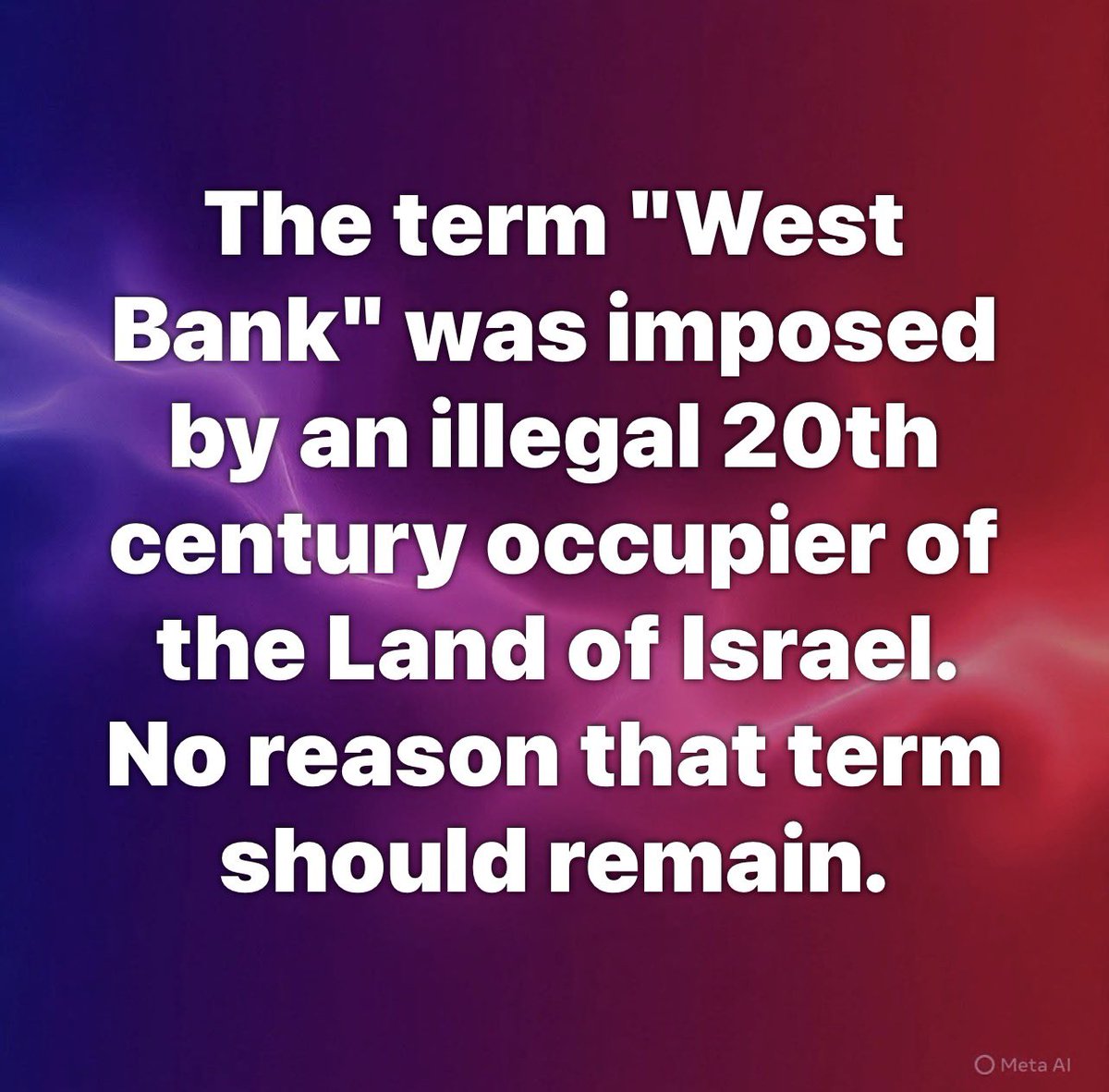 The term "West Bank" was imposed by an illegal 20th century occupier of the Land of Israel. 
No reason that term should remain.