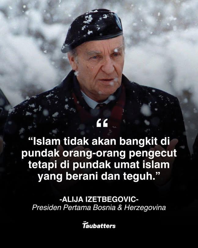 "Islam tidak akan bangkit di pundah orang-orang pengecut tetapi di pundak umat islam yang berani dan teguh"

-Alija Izetbegovic-
Presiden Pertama Bosnia &amp; Herzegovina

#taubatters #bebetter
threads.com/@taubatters/po…