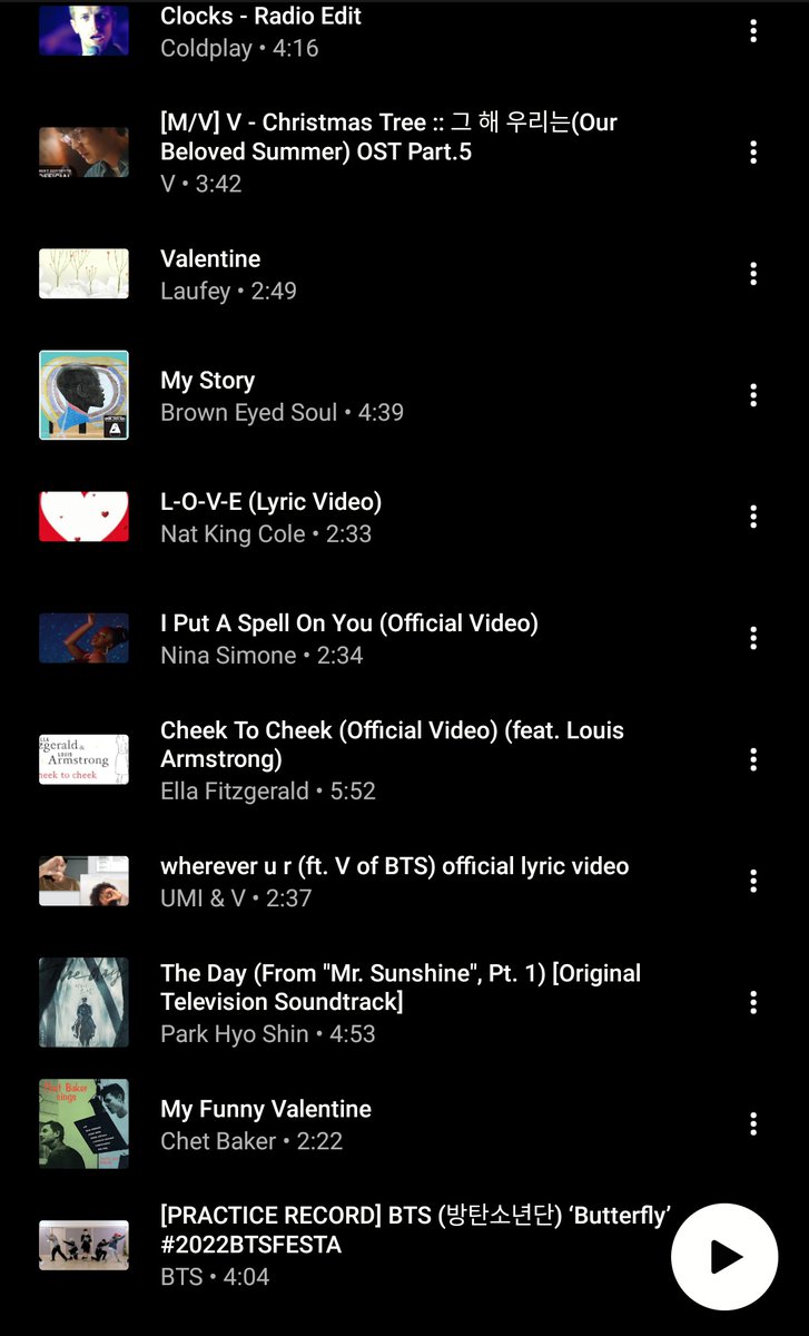 V's love songs selection via youtube music!

• what makes you beautiful- 1D
• creep- Radiohead
• love wins all - IU
• I'm yours (4k remastered)- Jason Mraz
• Clocks (radio edit)- coldplay
• Christmas Tree OST- V
• Valetine- Laufey
• My story- brown eyed soul
• L-O-V-E