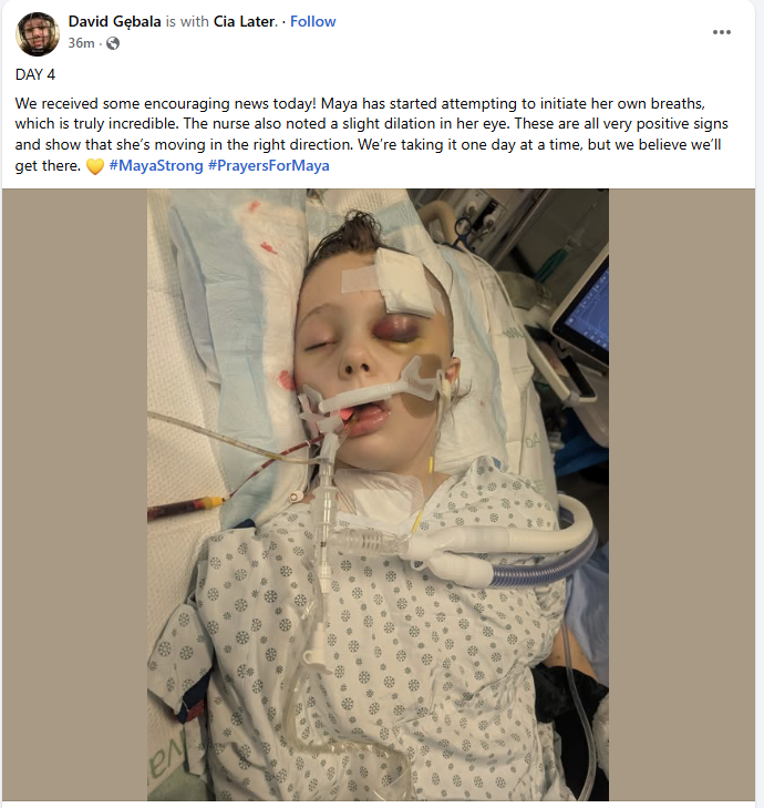 Latest update on Maya Gebala 🙏

"DAY 4: We received some encouraging news today! Maya has started attempting to initiate her own breaths, which is truly incredible. The nurse also noted a slight dilation in her eye. These are all very positive signs and show that she’s moving in