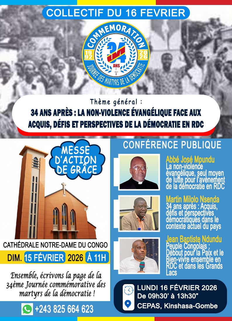 RDC🇨🇩: COMMÉMORATION 34 ANS DES MARTYRS DE LA DÉMOCRATIE :
- Une Messe d'action de grâce sera célébrée ce  15 février 2026 à 11 h00 dans la cathédrale Notre-Dame du Congo: 
- Programme de la journée Journée du 16 février : 
Une conférence publique sera organisée au