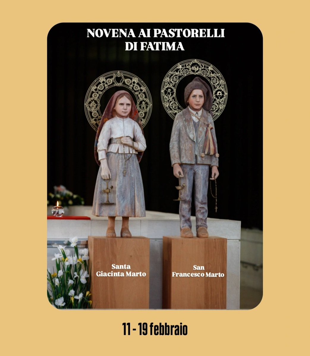 NOVENA ★ Santi Pastorelli di Fatima

5/9

O Santi Pastorelli, che siete rimasti profondamenteoi segnati dalle sofferenze del Santo Padre, pregate con noi per la pace nel mondo, per il Santo Padre e per la Chiesa.

Amen.