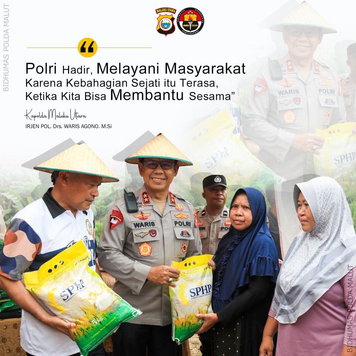 “Polri Hadir, Melayani Masyarakat Karena Kebahagiaan Sejati itu Terasa, Ketika Kita Bisa Membantu Sesama”

Kapolda Maluku Utara 
Irjen Pol. Drs. Waris Agono, M.Si