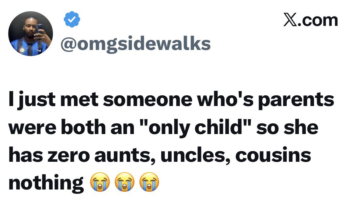 No Uncles, no Aunts, no cousins😯
Would you be happy or sad in this situation?