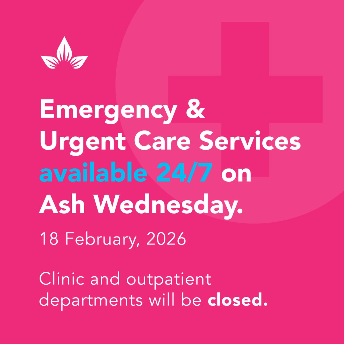 Our Emergency &amp; Urgent Care services will be available 24/7 this Ash Wednesday.

From minor injuries to critical conditions, our expert team is ready to provide immediate care in our trauma-ready facility. 

Our clinic and outpatient departments will be closed during this time.