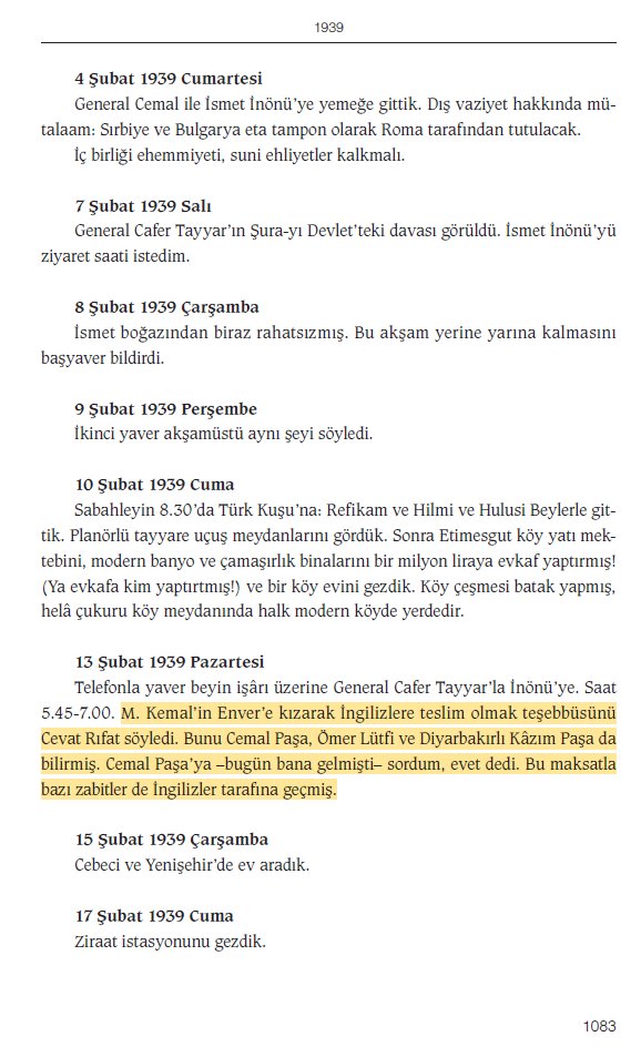 📅13 Şubat 1939
✍️CHP İstanbul milletvekili Kâzım Karabekir'in günlük kaydı:

Telefonla yaver beyin işârı üzerine General Cafer Tayyar'la İnönü'ye. Saat 5.45-7.00. [Filistin Cephesi 7'nci Ordu Kumandanı Mirliva] M. Kemal’in Enver’e kızarak İngilizlere teslim olmak teşebbüsünü