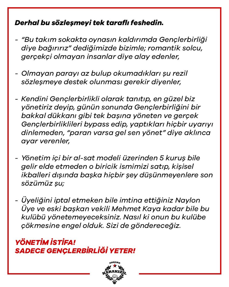 Derhal bu sözleşmeyi “tek taraflı” feshedin.

- “Bu takım sokakta oynasın kaldırımda Gençlerbirliği diye bağırırız” dediğimizde bizimle; romantik solcu, gerçekçi olmayan insanlar diye alay edenler,

- Olmayan parayı az bulup okumadıkları şu rezil sözleşmeye destek olunması