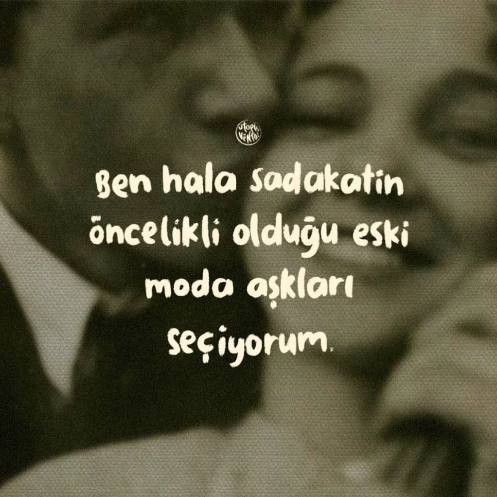 “Ben hâlâ
sadakatin öncelikli olduğu 
eski moda aşkları seçiyorum.”
