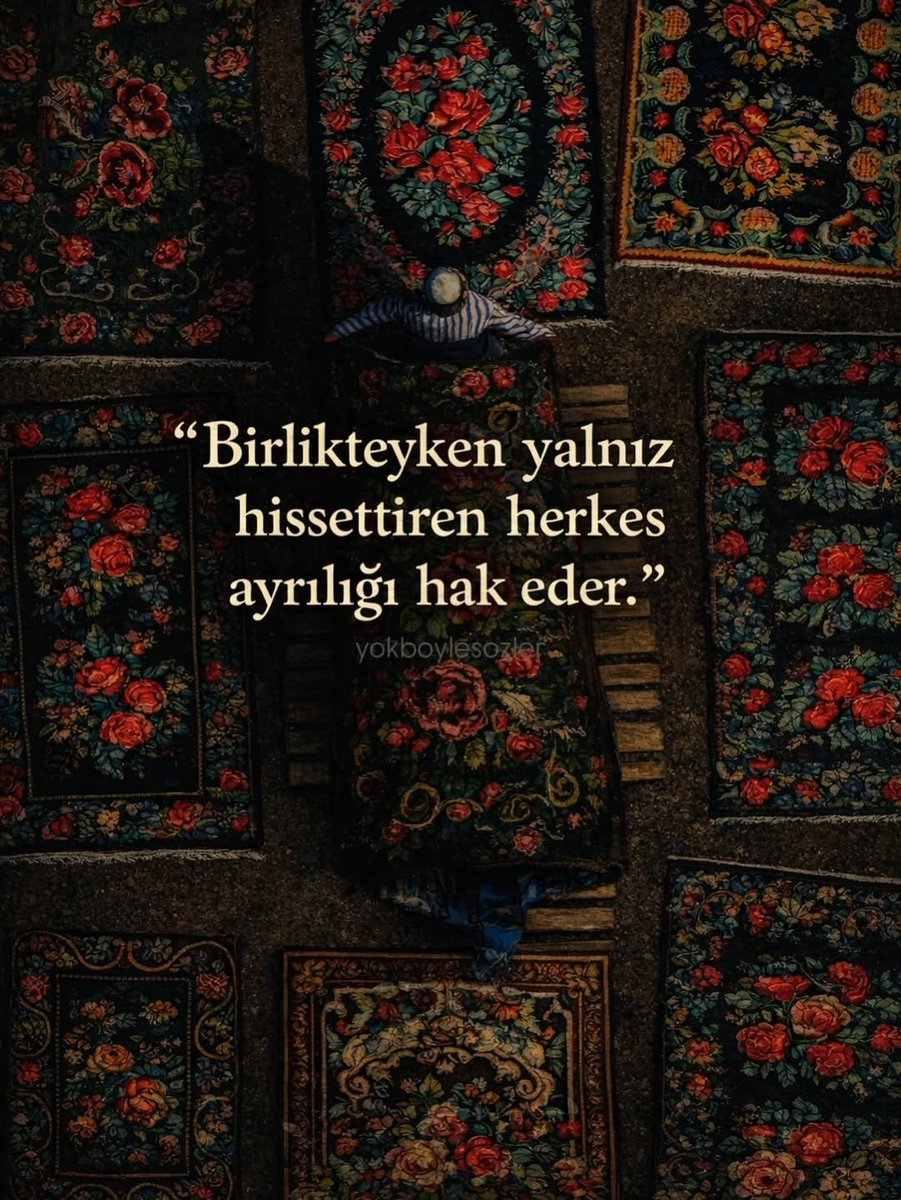 Birlikteyken yalnız hissettiren herkes ayrılığı hak eder.