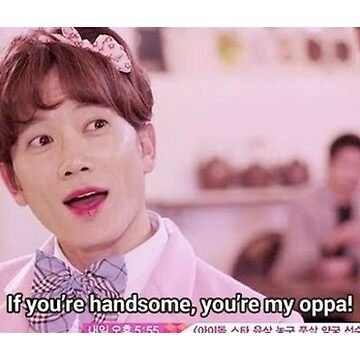 Wae? You never look at your face, bro? It literally says HANDSOME 🙂