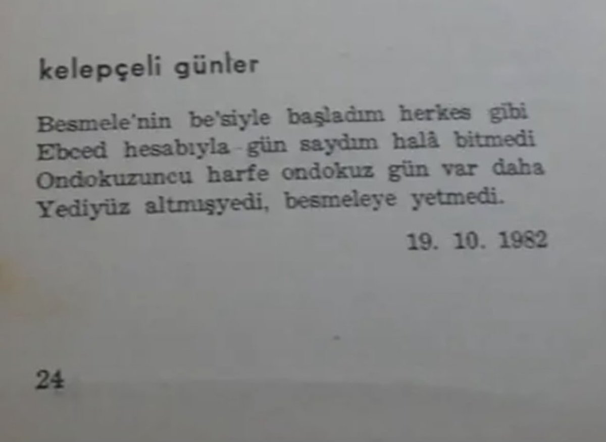 Bir arkadaş, Kartal-Maltepe Askeri ve Çanakkale E-tipi cezaevlerindeyken yazdığım “Yusuf’un 40’ıncı Emri” adlı şiir kitabımdan bir dörtlüyü bana gönderdi.

Kelepçeli Günler

Besmele’nin be’siyle başladım herkes gibi
Ebced hesabıyla gün saydım; hâlâ bitmedi
Ondokuzuncu harfe