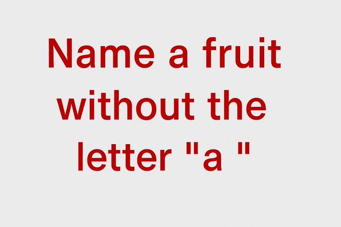 Name a fruit without the letter A?