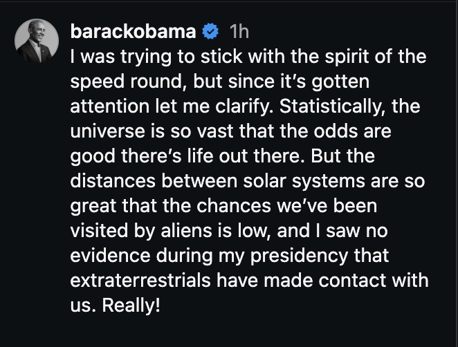 BREAKING: <a href="/BarackObama/">Barack Obama</a> clarifies his position on aliens after his answer during the speed round of our interview went viral.
