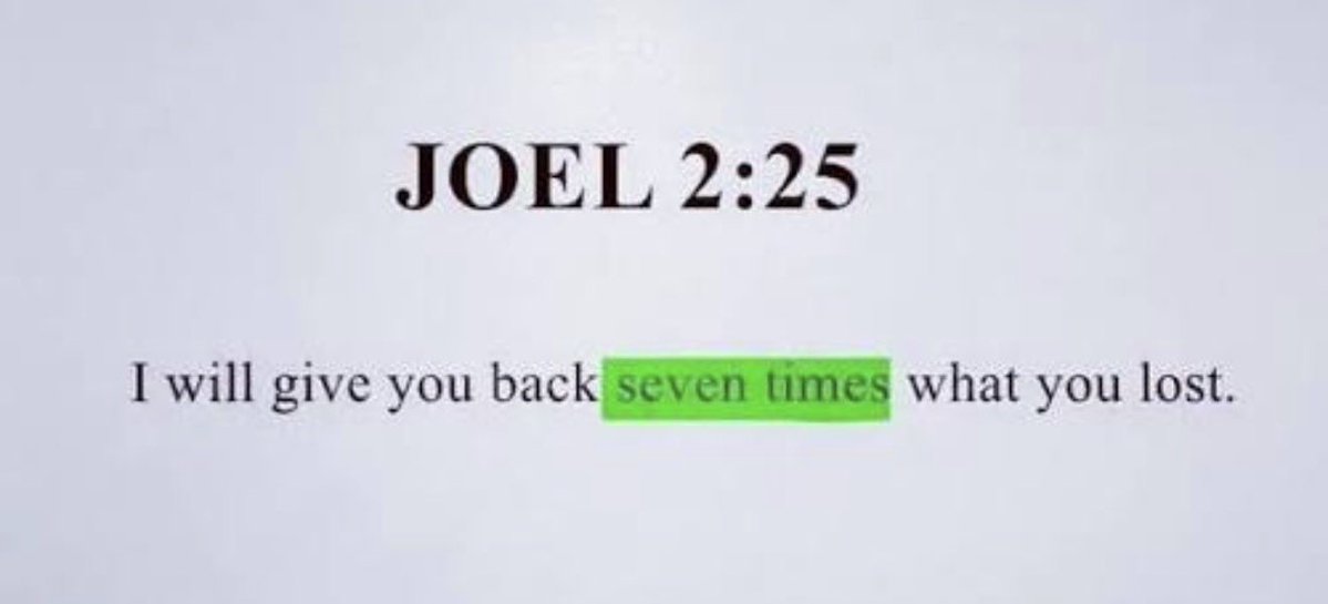 🙏 “I will give you back seven times what you lost.” Joel 2:25

Always stay faithful in God no matter what