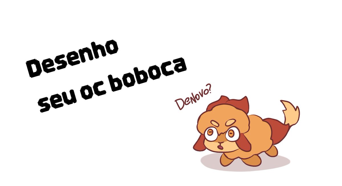 Apenas mande seu oc abaixo que desenho tu, bobão