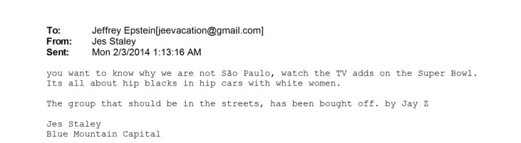 leonardodias's tweet photo. Ex-presidente do JP Morgan, que depois foi trabalhar no Barclays, mandou e-mail pro Epstein explicando como eles dominam as massas, estilo MK-Ultra, dando como exemplo o Jay Z e propagandas do Super Bowl. Do contrário, eles estariam iguais a "São Paulo", que, na época, tinha várias manifestações de rua indignados com o governo.

É assim que eles mantêm o povo americano dormindo?