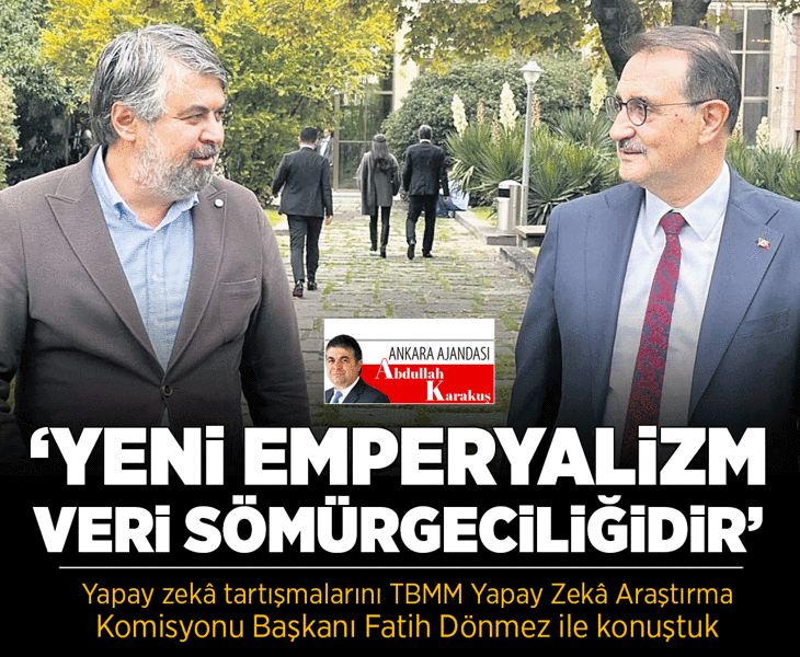 📌 Yapay zekâ tartışmalarını TBMM Yapay Zekâ Araştırma Komisyonu Başkanı Fatih Dönmez ile konuştuk.

➡️ ‘Yeni emperyalizm veri sömürgeciliğidir’

✍️ <a href="/abdullahkarakus/">Abdullah Karakus</a>

milliyet.com.tr/yazarlar/abdul…