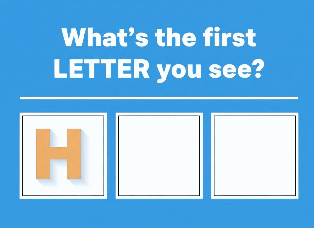 What's the first letter you see?
