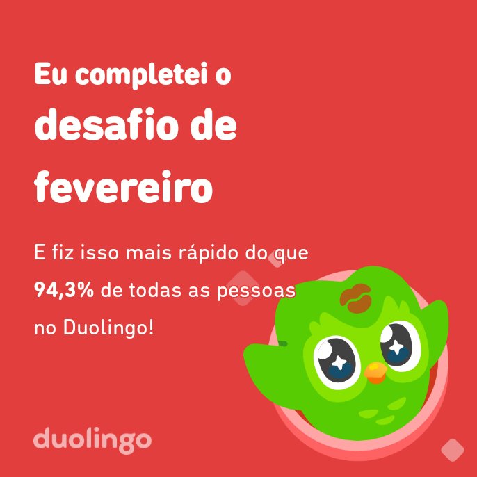 Eu completei o desafio de fevereiro mais rápido do que 94,3% de todas as pessoas no Duolingo!