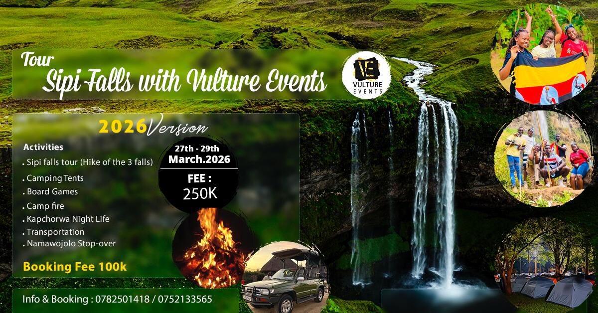 Tour Sipi Falls with Vulture Events 2026Version! 

Dates: 27th–29th March 2026. Activities: hike the 3 falls, camping tents, board games, camp fire, Kapchorwa night life and Namawoojolo stop‑over. 

Getaway Fee: 250K (booking fee 100k). 
Info &amp; booking: 0782501418 / 0752133565.
