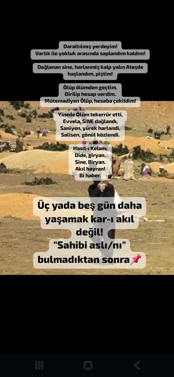 Adem_i_Adam's tweet photo. Daraltılmış yerdeyim!
Varlık ile yokluk arasında saplandım kaldım!

Dağlanan sine, harlanmiş kalp yalın Ateşde haşlandım, piştim!

Ölüp ölümden geçtim.
Dirilip hesap verdim.
Mütemadiyen Ölüp, hesaba çekildim!

Yinede Ölüm tekerrür etti Evvela, SİNE dağlandı Saniyen yürek harlandi https://t.co/TkdYRopNyT