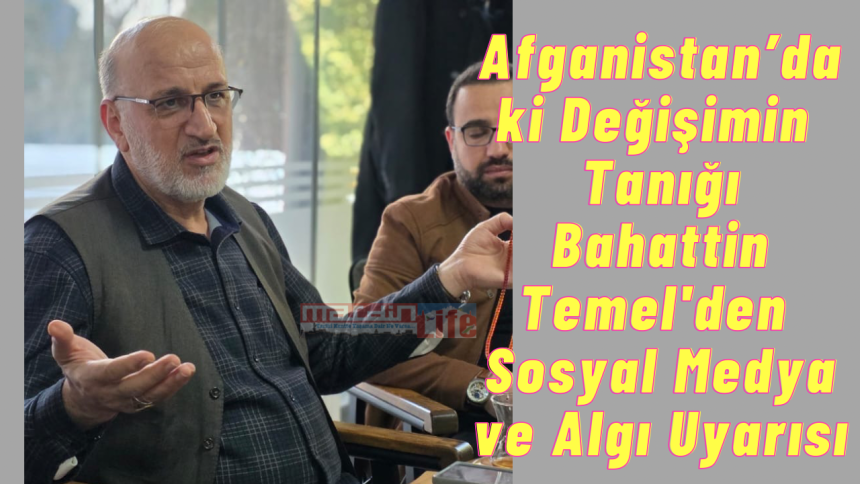 Afganistan’daki Değişimin Tanığı Bahattin Temel'den Sosyal Medya ve Algı Uyarısı                                       mardinlife.com/mardin/afganis…