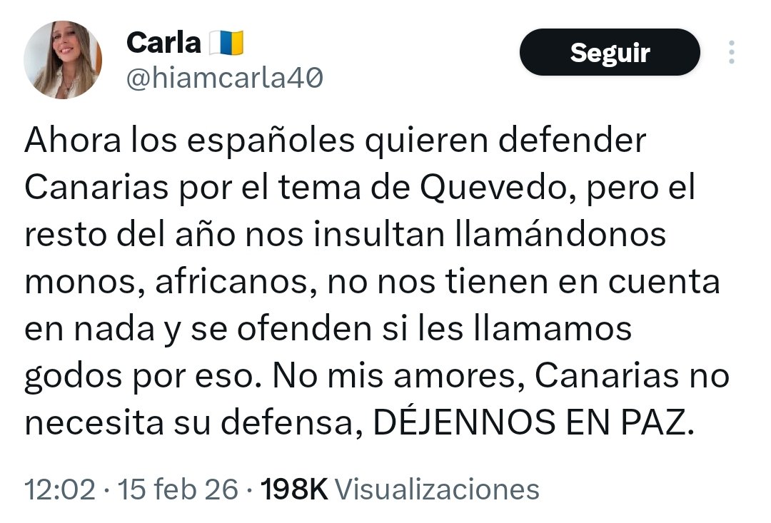 Nunca he escuchado a nadie de mi entorno, familiar, amigo, vecino o compañero de trabajo insultar a los canarios. Vivimos en la edad del ridículo, esto parece un festival de victimismo inventado donde se compite por ser el más oprimido. Qué asco de época me ha tocado...
