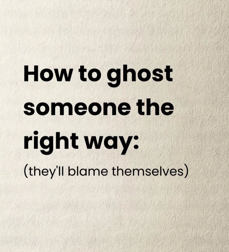 How to ghost someone the right way:
( they'll blame themselves) 

//Thread//