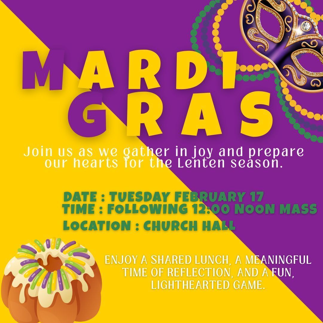 🎭💜💛 Join us as we celebrate Mardi Gras together! Let’s gather in joy, share a meal, and prepare our hearts for the Lenten season.
📅 Tuesday, February 17
⏰ Following the 12:00 Noon Mass
📍 Church Hall