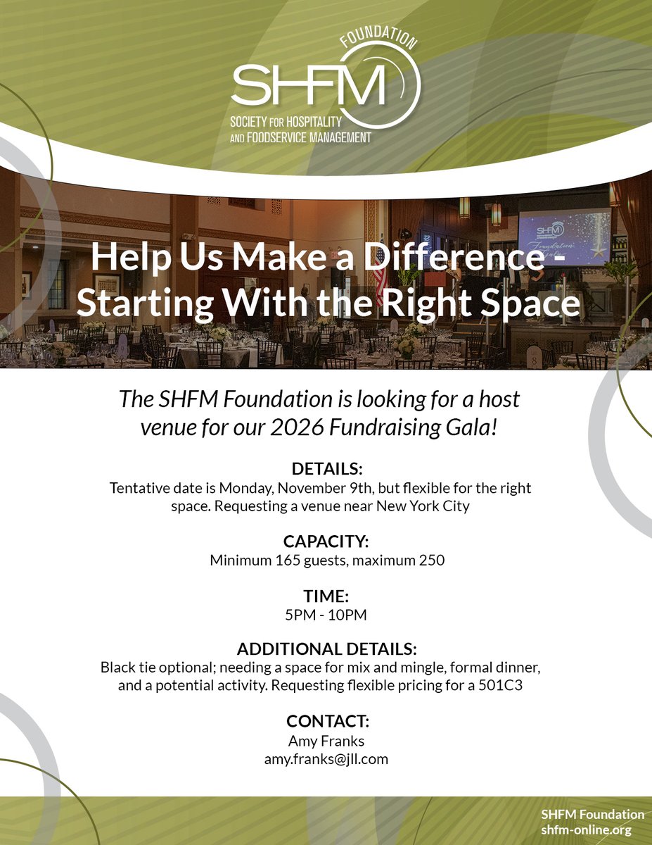 The SHFM Foundation needs YOUR help to host our 2026 Fundraising Gala! We're seeking the perfect venue partner near NYC to support foodservice and hospitality management leaders. Contact Amy Franks at amy.franks@jll.com to see how your venue can be part of this impactful event.