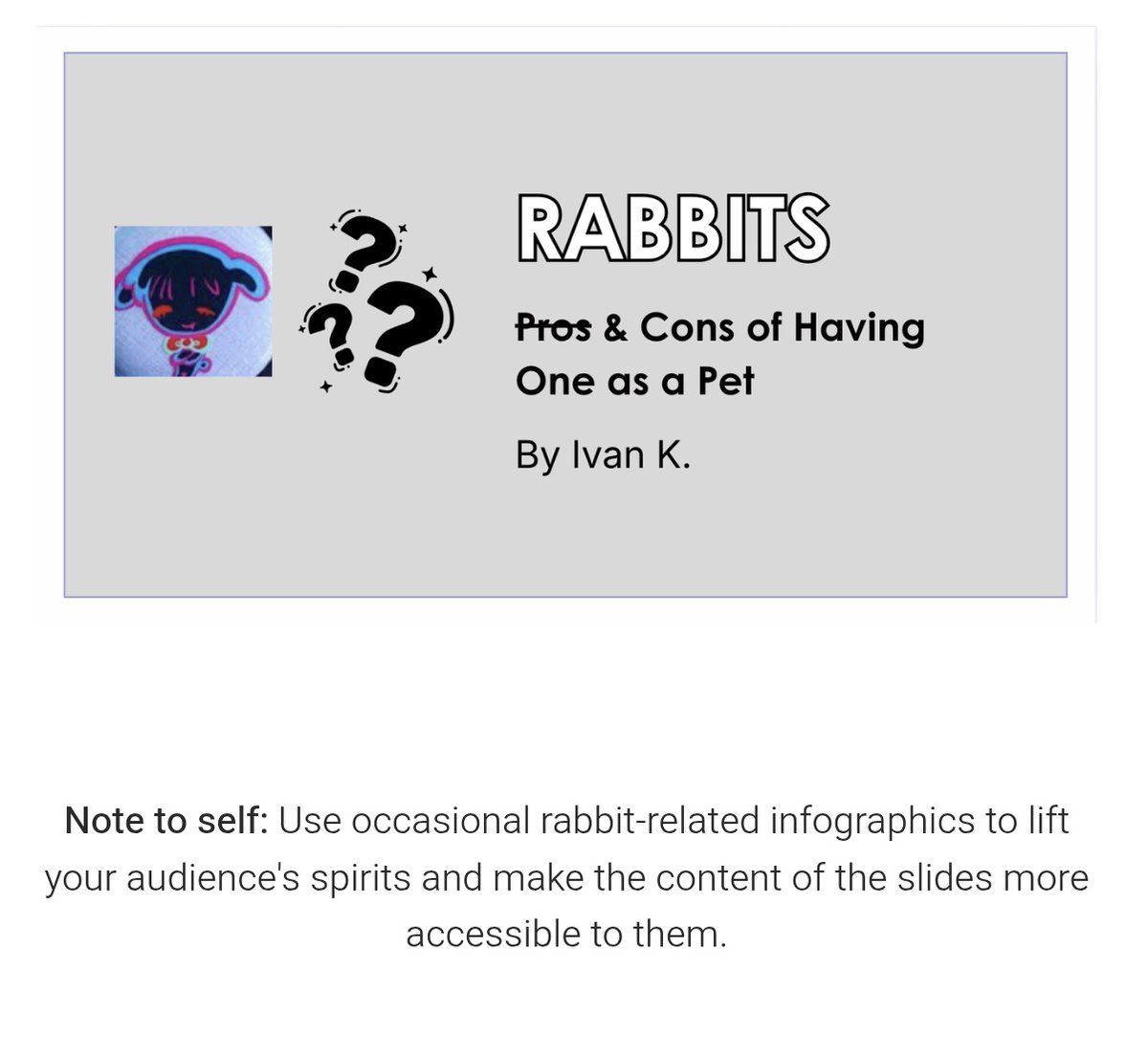anumone_7's tweet photo. rabbits: pros &amp; cons of having one as pet | #ivantill  

ivan's 17-slide, not-so-jealous presentation on the dangers of having rabbits as pets, especially if one has an acquiantance they are fond of.

also cross-posted on ao3:  https://t.co/kuM7D8ZkcR

(Part 1/17): https://t.co/G4pgWL0H5p
