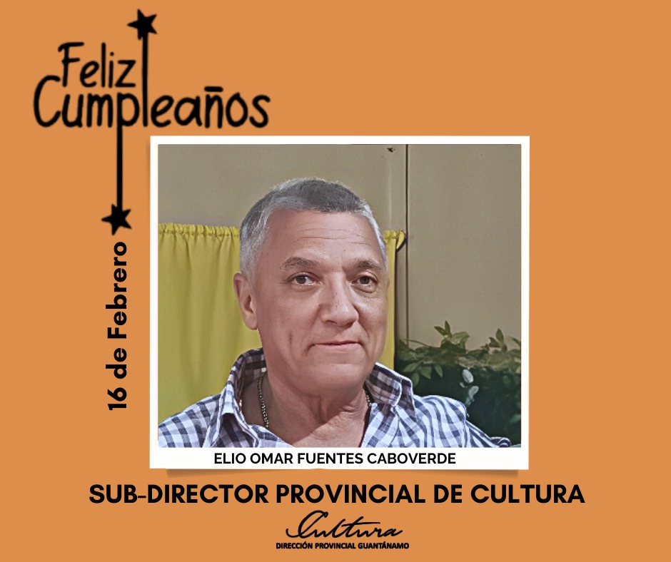 Felicitaciones a nuestro compañero de trabajo y Subdirector Provincial de #CulturaGuantánamo, Elio Omar Fuentes Caboverde, en su cumpleaños este 16 de Febrero.