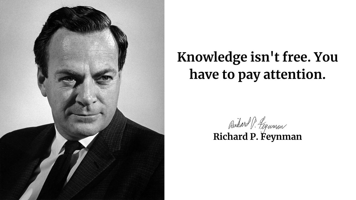 Knowledge isn't free. You have to pay attention.

― Richard P. Feynman ✍️