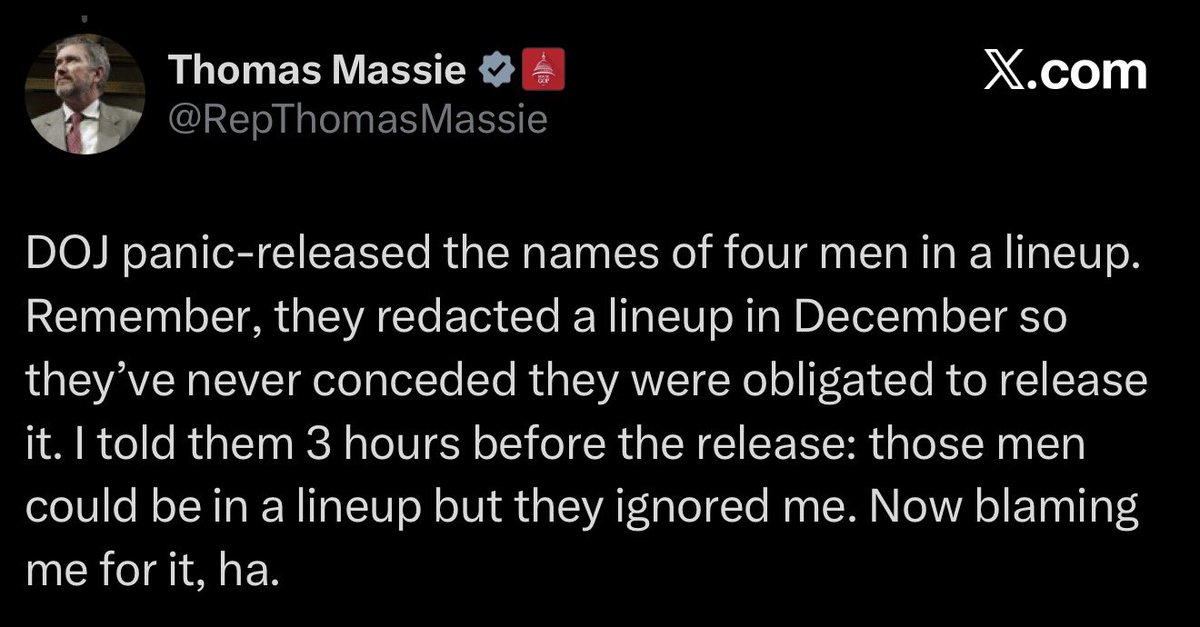 grey4626's tweet photo. SILENCE, MOTHERFUCKER...

You and your eager lapdog Ro didn't "warn" anyone...you orchestrated...this entire circus. You both stood on the House floor, cloaked in Speech or Debate immunity like the cowardly theatrical bastards you are, and named men you knew...or damn well should have known...were never charged, never indicted, never proven guilty of anything. 

You read their names aloud for the cameras, for the clicks, for the dopamine rush of pretending you're the great white knights slaying the Epstein dragon.

You understood the legal weight: once those names hit the Congressional Record, DOJ had no choice but to unredact or face contempt. 

You forced their hand, then feigned shock when innocent men...lineup participants, witnesses, people who did absolutely nothing but cross paths with a monster...got dragged into the public abattoir. 

You knew the psychology: accusation equals guilt in the mob mind. 

You weaponized that. 

You fucking enjoyed it.

Due diligence? 

You didn't even pretend. 

A single phone call, a single careful read, a single moment of adult responsibility would have spared these men and their families the death threats, the ruined reputations, the irreversible stain. 

But that wouldn't have fed your narcissistic theater, would it? 

You needed the spectacle. 

You needed to be the guys who "broke the story." 

And Ro, that obedient little performer, followed you right off the cliff, parroting your script because he craves relevance in a party that barely tolerates him.

This isn't transparency. 

This is reckless, legally shielded defamation dressed up as heroism. 

You violated every principle of justice you pretend to defend: presumption of innocence, proportionality, basic human decency. 

You did permanent damage to innocent people for political points.

Own it, you pathetic, posturing prick. 

You did this. 

You and Ro. 

No deflection, no "but DOJ," no haughty little "ha." 

Just two congressmen who couldn't resist the urge to play God with other people's lives.

History will remember you not as truth-tellers, but as the arrogant fools who proved power without conscience is the most dangerous weapon of all.

Fuck you both.

💀🗡️