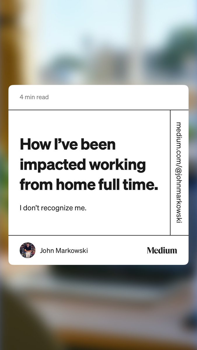 “How I’ve been impacted working from home full time.” by John Markowski medium.com/@johnmarkowski…