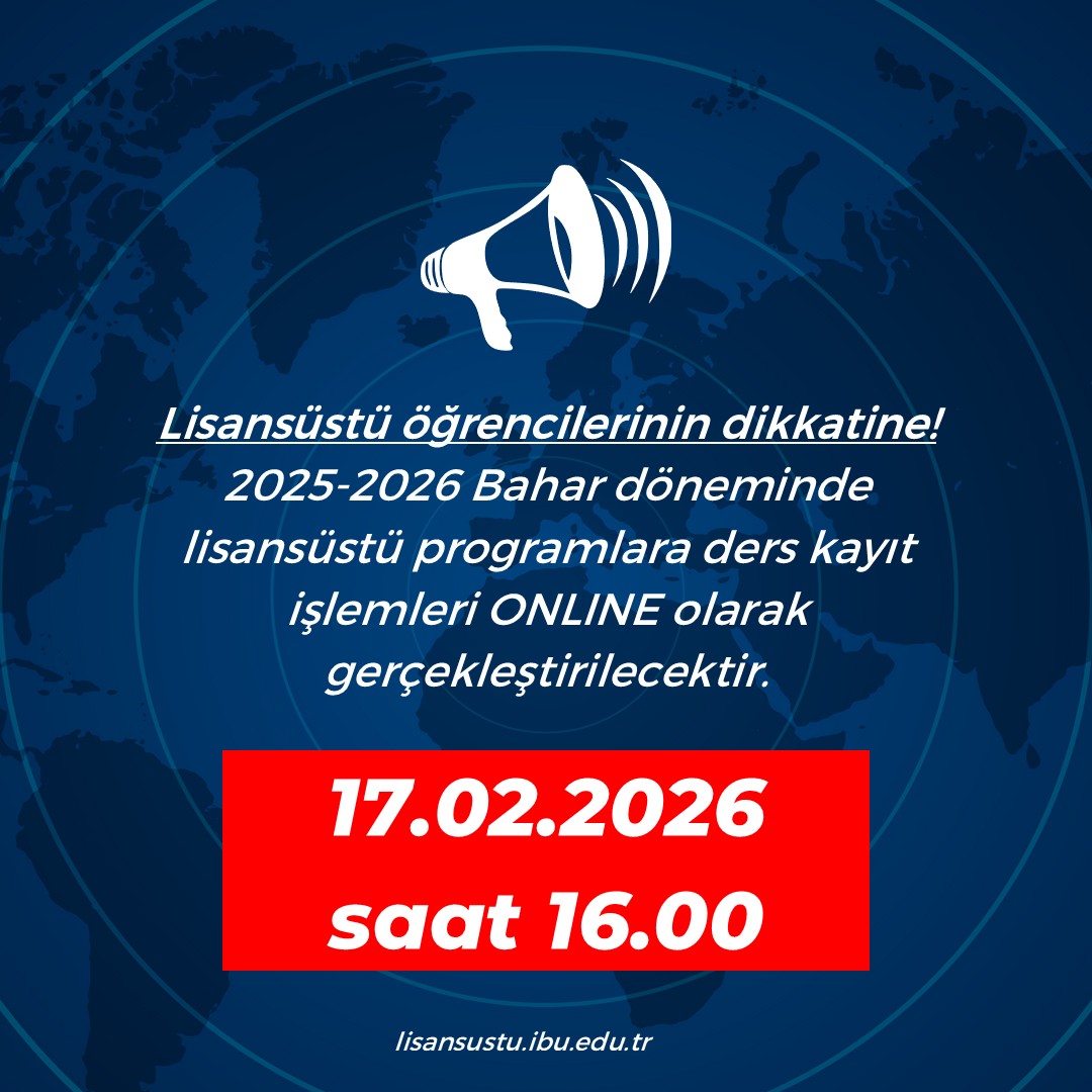 2025-2026 Bahar döneminde lisansüstü programlara ders kayıt işlemleri ONLINE olarak gerçekleştirilecektir. 
Kayıt başlangıç tarihi: 17.02.2026 saat 16.00
Kayıt, harç ödeme ve danışman onayları için detaylı bilgi
oidb.ibu.edu.tr/tr/page/ders-k…