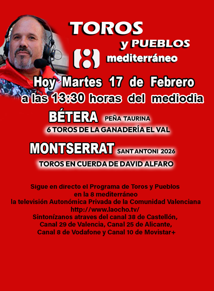 Hoy martes 17 de febrero Programa Toros y Pueblos a las 13:30 horas
la televisión Autonómica Privada de la Comunidad Valenciana laocho.tv 
Sintonízanos  Canal 38 de Castellón, Canal 29 de Valencia, Canal 25 de Alicante, Canal 8 de Vodafone y Canal 10 de Movistar+