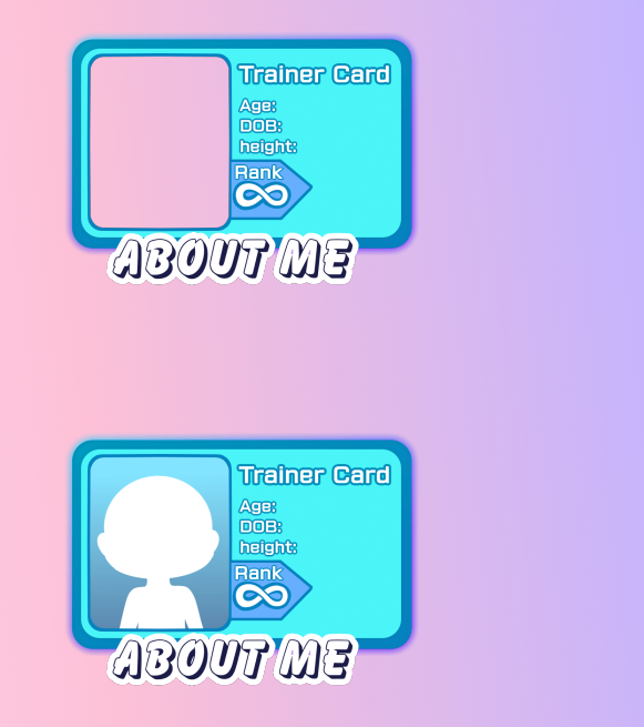 Plan for the About Me Panel. Trainer card one with a silhouette and one blank for your own image