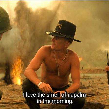I love the smell of napalm in the morning.
朝のナパームの匂いは格別だ。

ロバート・デュバルが亡くなった。