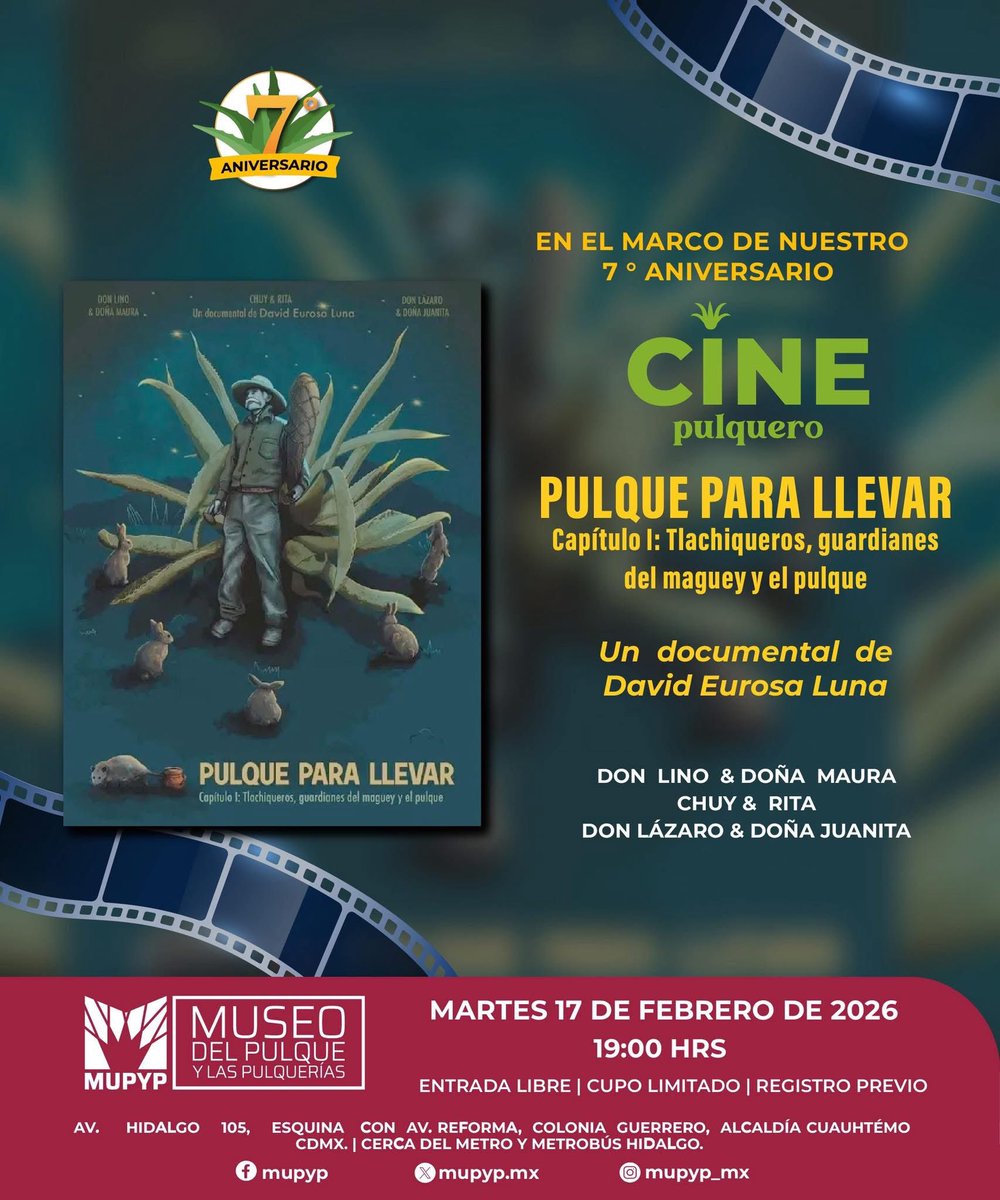 CINE PULQUERO

EN EL MARCO DE NUESTRO 7 ANIVERSARIO

“PULQUE PARA LLEVAR”

Capítulo 1: Tlachiqueros, guardianes del maguey y el pulque.

Un documental de David Eurosa Luna

M A R T E S
17 FEBRERO 2026
19:00 hrs.
ENTRADA LIBRE
CUPO LIMITADO / REGISTRO PREVIO