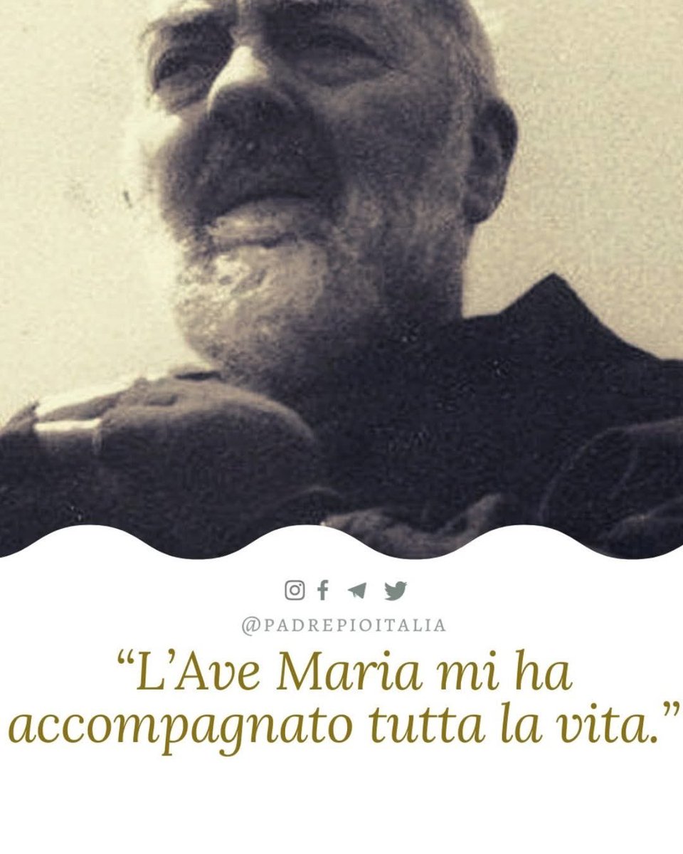 "L'Ave Maria mi ha accompagnato tutta la vita."
- Padre Pio
