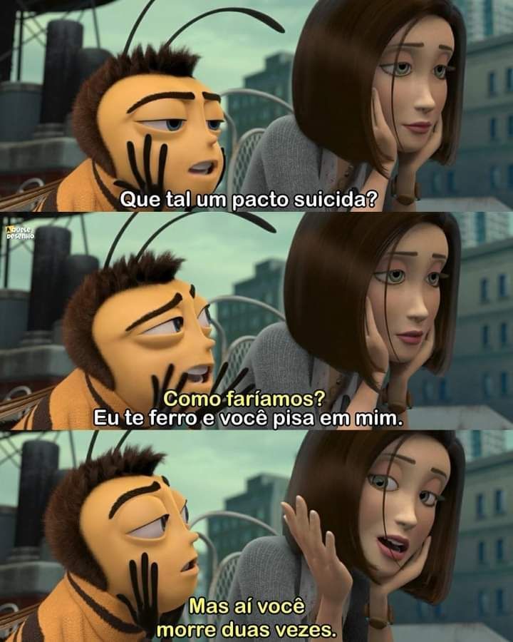 hoje eu pisei numa abelha sem querer, senti a dor da morte pq nunca tinha sido ferroada, ai lembrei dessa cena