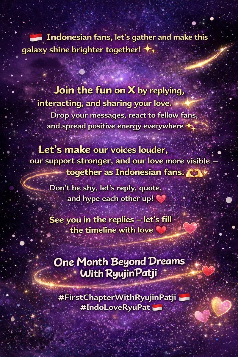 🇮🇩 Fans Indonesia
Mari buat cinta kita lebih terlihat. 
Jangan malu, yuk saling balas, quote, dan saling menyemangati! 🫶
Sampai ketemu di kolom balasan, mari penuhi timeline dengan cinta 💜

One Month Beyond Dreams With RyujinPatji
#FirstChapterWithRyujinPatji
#IndoLoveRyupat 🇮🇩