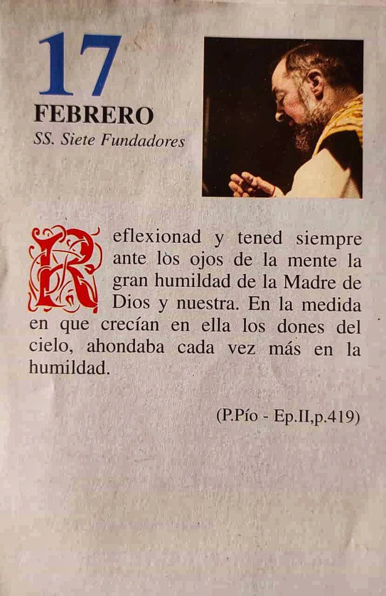 ¡Feliz Martes 17 de Febrero! 

“Reflexionad y tened siempre ante los ojos de la mente la gran humildad de la Madre de Dios y nuestra. En la medida en que crecían en ella los dones del Cielo, ahondaba cada vez más en la humildad.”